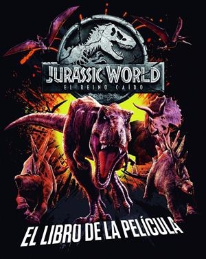 JURASSIC WORLD. EL REINO CAÍDO. EL LIBRO DE LA PELÍCULA | 9788408190844 | UNIVERSAL STUDIOS | Llibreria La Font de Mimir - Llibreria online Barcelona - Comprar llibres català i castellà
