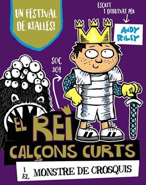 EL REI CALÇONS CURTS I EL MONSTRE DE CROSQUIS | 9788499068435 | RILEY, ANDY | Llibreria La Font de Mimir - Llibreria online Barcelona - Comprar llibres català i castellà