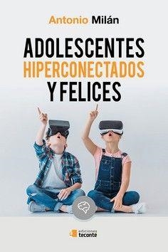 ADOLESCENTES HIPERCONECTADOS Y FELICES | 9788484693420 | ANTONIO MILAN | Llibreria La Font de Mimir - Llibreria online Barcelona - Comprar llibres català i castellà