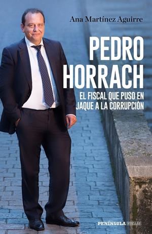 PEDRO HORRACH, EL FISCAL QUE PUSO EN JAQUE A LA CORRUPCIÓN | 9788499427058 | MARTÍNEZ AGUIRRE, ANA | Llibreria La Font de Mimir - Llibreria online Barcelona - Comprar llibres català i castellà