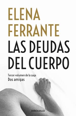 LAS DEUDAS DEL CUERPO (DOS AMIGAS 3) | 9788466344371 | FERRANTE, ELENA | Llibreria La Font de Mimir - Llibreria online Barcelona - Comprar llibres català i castellà