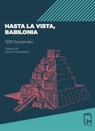 HASTA LA VISTA, BABILONIA | 9788494841521 | DOUBINSKY, SEB | Llibreria La Font de Mimir - Llibreria online Barcelona - Comprar llibres català i castellà