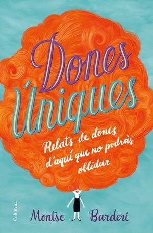 DONES ÚNIQUES | 9788466423991 | BARDERI, MONTSE | Llibreria La Font de Mimir - Llibreria online Barcelona - Comprar llibres català i castellà