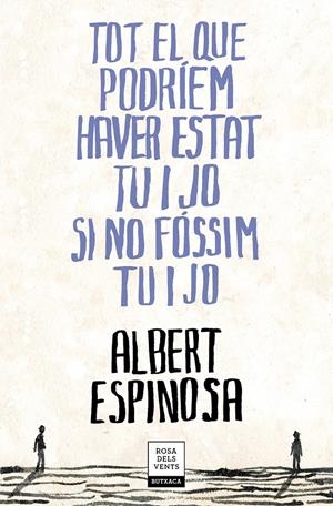 TOT EL QUE PODRÍEM HAVER ESTAT TU I JO SI NO FÓSSIM TU I JO | 9788417444709 | ESPINOSA, ALBERT | Llibreria La Font de Mimir - Llibreria online Barcelona - Comprar llibres català i castellà