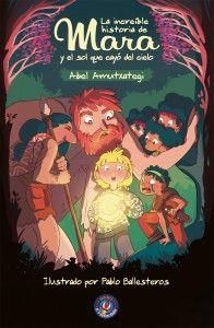 LA INCREÍBLE HISTORIA DE MARA Y EL SOL QUE CAYÓ DEL CIELO | 9788494861420 | AMUTXATEGI ORTEGA, ABEL | Llibreria La Font de Mimir - Llibreria online Barcelona - Comprar llibres català i castellà