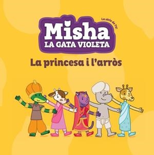 MISHA LA GATA VIOLETA 4. LA PRINCESA I L'ARRÒS | 9788424663377 | Llibreria La Font de Mimir - Llibreria online Barcelona - Comprar llibres català i castellà