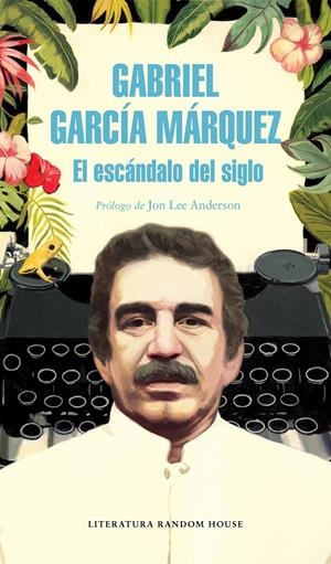 EL ESCÁNDALO DEL SIGLO | 9788439734864 | GARCÍA MÁRQUEZ, GABRIEL | Llibreria La Font de Mimir - Llibreria online Barcelona - Comprar llibres català i castellà
