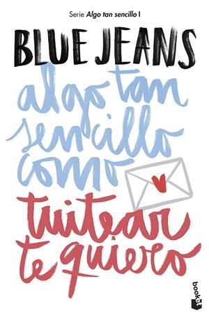 ALGO TAN SENCILLO COMO TUITEAR TE QUIERO | 9788408194224 | BLUE JEANS | Llibreria La Font de Mimir - Llibreria online Barcelona - Comprar llibres català i castellà