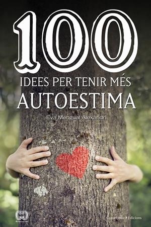 100 IDEES PER TENIR MÉS AUTOESTIMA | 9788490347492 | MENGUAL ALEXANDRI, EVA | Llibreria La Font de Mimir - Llibreria online Barcelona - Comprar llibres català i castellà