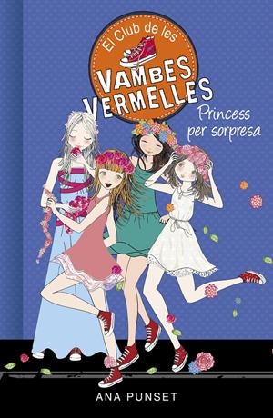 PRINCESS PER SORPRESA (SÈRIE EL CLUB DE LES VAMBES VERMELLES 14) | 9788490439869 | PUNSET, ANA | Llibreria La Font de Mimir - Llibreria online Barcelona - Comprar llibres català i castellà