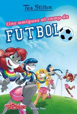 CINC AMIGUES AL CAMP DE FUTBOL | 9788491375951 | STILTON, TEA | Llibreria La Font de Mimir - Llibreria online Barcelona - Comprar llibres català i castellà