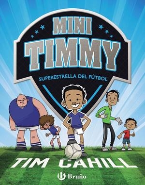 MINI TIMMY 1 - SUPERESTRELLA DEL FÚTBOL | 9788469621738 | CAHILL, TIM | Llibreria La Font de Mimir - Llibreria online Barcelona - Comprar llibres català i castellà