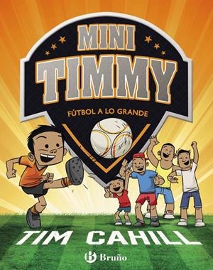 MINI TIMMY 2 - FÚTBOL A LO GRANDE | 9788469621745 | CAHILL, TIM | Llibreria La Font de Mimir - Llibreria online Barcelona - Comprar llibres català i castellà