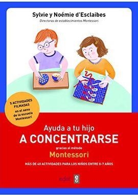 AYUDA A TU HIJOA CONCENTRARSE CON EL MÉTODO MONTESSORI | 9788441438859 | SYLVIE Y NOÉMIE D'ESCLAIBES | Llibreria La Font de Mimir - Llibreria online Barcelona - Comprar llibres català i castellà