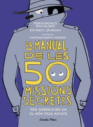 EL MANUAL DE LES 50 MISSIONS SECRETES PER SOBREVIURE EN EL MÓN DELS ADULTS | 9788491376026 | BACCALARIO, PIERDOMENICO/JÁUREGUI, EDUARDO | Llibreria La Font de Mimir - Llibreria online Barcelona - Comprar llibres català i castellà