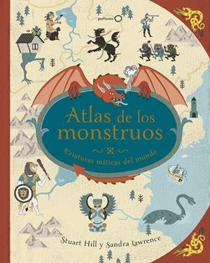 ATLAS DE LOS MONSTRUOS | 9788408180302 | LAWRENCE, SANDRA/HILL, STUART | Llibreria La Font de Mimir - Llibreria online Barcelona - Comprar llibres català i castellà
