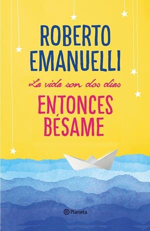 LA VIDA SON DOS DÍAS, ENTONCES BÉSAME | 9788408195634 | EMANUELLI, ROBERTO | Llibreria La Font de Mimir - Llibreria online Barcelona - Comprar llibres català i castellà