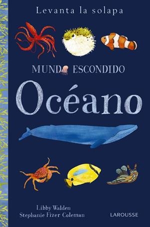 MUNDO ESCONDIDO. OCÉANO | 9788416984879 | LAROUSSE EDITORIAL | Llibreria La Font de Mimir - Llibreria online Barcelona - Comprar llibres català i castellà