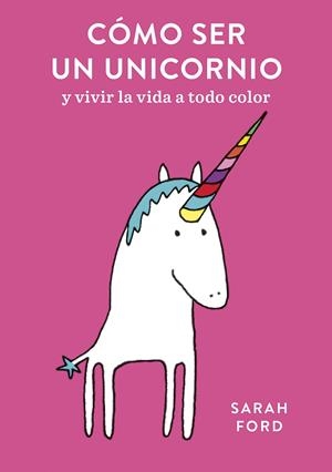CÓMO SER UN UNICORNIO | 9788408192299 | FORD, SARAH | Llibreria La Font de Mimir - Llibreria online Barcelona - Comprar llibres català i castellà