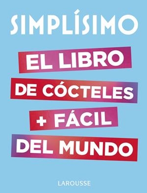 SIMPLÍSIMO. EL LIBRO DE CÓCTELES MÁS FÁCIL DEL MUNDO | 9788417273187 | LAROUSSE EDITORIAL | Llibreria La Font de Mimir - Llibreria online Barcelona - Comprar llibres català i castellà
