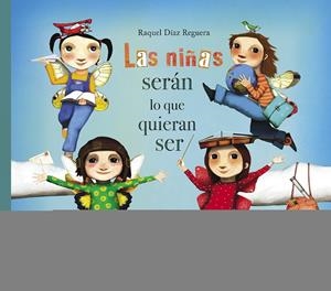 LAS NIÑAS SERÁN LO QUE QUIERAN SER | 9788448851651 | DÍAZ REGUERA, RAQUEL | Llibreria La Font de Mimir - Llibreria online Barcelona - Comprar llibres català i castellà