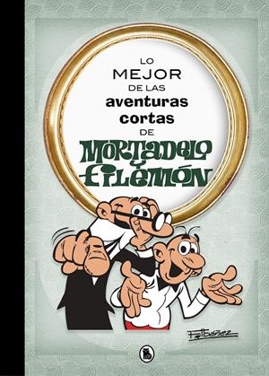 LO MEJOR DE LAS AVENTURAS CORTAS DE MORTADELO Y FILEMÓN (LO MEJOR DE...) | 9788402421555 | IBÁÑEZ, FRANCISCO | Llibreria La Font de Mimir - Llibreria online Barcelona - Comprar llibres català i castellà