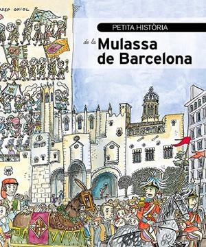 PETITA HISTÒRIA DE LA MULASSA DE BARCELONA | 9788499795942 | ALONSO, NICO/ANTON, LAURA/HERRERA, ROGER/OLIVÉS, JOANA | Llibreria La Font de Mimir - Llibreria online Barcelona - Comprar llibres català i castellà