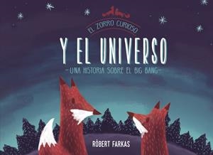 EL ZORRO CURIOSO Y EL UNIVERSO. UN LIBRO SOBRE EL BIG BANG | 9788448851439 | FARKAS, RÓBERT | Llibreria La Font de Mimir - Llibreria online Barcelona - Comprar llibres català i castellà