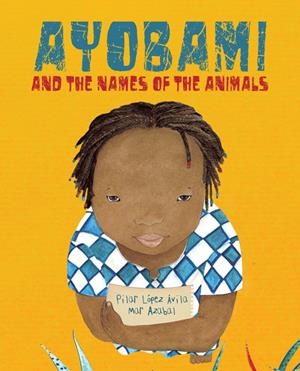 AYOBAMI AND THE NAMES OF THE ANIMALS | 9788416733422 | LÓPEZ ÁVILA, PILAR | Llibreria La Font de Mimir - Llibreria online Barcelona - Comprar llibres català i castellà