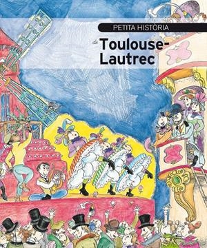 PETITA HISTÒRIA DE TOULOUSE-LAUTREC | 9788499796178 | JORDI OLIVERES | Llibreria La Font de Mimir - Llibreria online Barcelona - Comprar llibres català i castellà