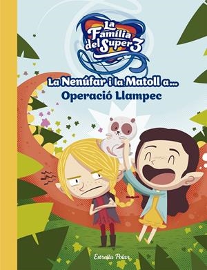 LA NENÚFAR I LA MATOLL A... OPERACIÓ LLAMPEC | 9788491376743 | SANTI ANAYA/TELEVISIÓ DE CATALUNYA S. A./ÁLEX ROCA | Llibreria La Font de Mimir - Llibreria online Barcelona - Comprar llibres català i castellà