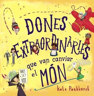 DONES EXTRAORDINÀRIES QUE VAN CANVIAR EL MÓN | 9788448946357 | PANKHURST, KATE | Llibreria La Font de Mimir - Llibreria online Barcelona - Comprar llibres català i castellà