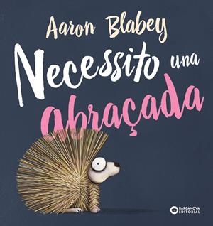NECESSITO UNA ABRAÇADA | 9788448946692 | BLABEY, AARON | Llibreria La Font de Mimir - Llibreria online Barcelona - Comprar llibres català i castellà