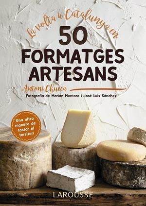 LA VOLTA A CATALUNYA EN 50 FORMATGES ARTESANS | 9788417273514 | CHUECA ABANCO, ANTONI | Llibreria La Font de Mimir - Llibreria online Barcelona - Comprar llibres català i castellà