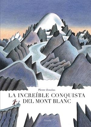 LA INCREÍBLE CONQUISTA DEL MONT BLANC | 9788417454586 | ZENZIUS, PIERRE | Llibreria La Font de Mimir - Llibreria online Barcelona - Comprar llibres català i castellà