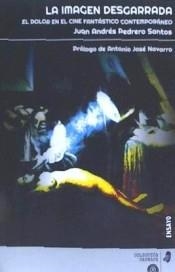 LA IMAGEN DESGARRADA. EL DOLOR EN EL CINE FANTÁSTICO CONTEMPORÁNEO. | 9788494941603 | PEDRERO SANTOS, JUAN ANDRÉS | Llibreria La Font de Mimir - Llibreria online Barcelona - Comprar llibres català i castellà