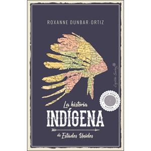 LA HISTORIA INDIGENA DE ESTADOS UNIDOS | 9788494966705 | ROXANNE DUNBAR-ORTIZ | Llibreria La Font de Mimir - Llibreria online Barcelona - Comprar llibres català i castellà