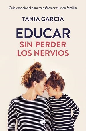 EDUCAR SIN PERDER LOS NERVIOS | 9788416076864 | GARCÍA, TANIA | Llibreria La Font de Mimir - Llibreria online Barcelona - Comprar llibres català i castellà