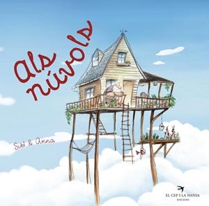 ALS NÚVOLS | 9788417000790 | SUBI & ANNA/SUBI & ANNA/OBIOLS LLOPART, ANNA/SUBIRANA QUERALT, JOAN | Llibreria La Font de Mimir - Llibreria online Barcelona - Comprar llibres català i castellà