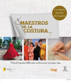MAESTROS DE LA COSTURA. MANUAL IMPRESCINDIBLE PARA CONFECCIONAR TU PROPIA ROPA | 9788467054187 | SHINE/RTVE | Llibreria La Font de Mimir - Llibreria online Barcelona - Comprar llibres català i castellà