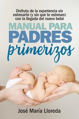 MANUAL PARA PADRES PRIMERIZOS | 9788417057770 | JOSÉ MARÍA LLOREDA | Llibreria La Font de Mimir - Llibreria online Barcelona - Comprar llibres català i castellà