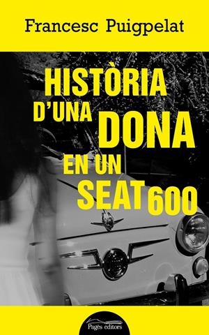 HISTÒRIA D'UNA DONA EN UN SEAT 600 | 9788413030494 | PUIGPELAT VALLS, FRANCESC | Llibreria La Font de Mimir - Llibreria online Barcelona - Comprar llibres català i castellà