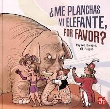 ME PLANCHAS MI ELEFANTE, POR FAVOR ? | 9786071656339 | RAFAEL BARAJAS / EL FISGÓN | Llibreria La Font de Mimir - Llibreria online Barcelona - Comprar llibres català i castellà