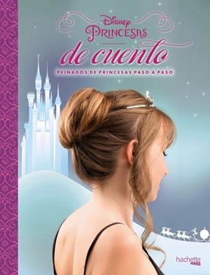 DISNEY. PRINCESAS DE CUENTO. PEINADOS DE PRINCESAS PASO A PASO | 9788416857104 | HACHETTE HEROES | Llibreria La Font de Mimir - Llibreria online Barcelona - Comprar llibres català i castellà