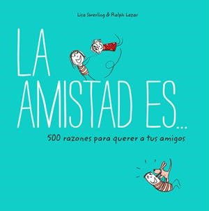 LA AMISTAD ES... 500 RAZONES PARA QUERER A TUS AMIGOS | 9788401023149 | SWERLING, LISA/LAZAR, RALPH | Llibreria La Font de Mimir - Llibreria online Barcelona - Comprar llibres català i castellà