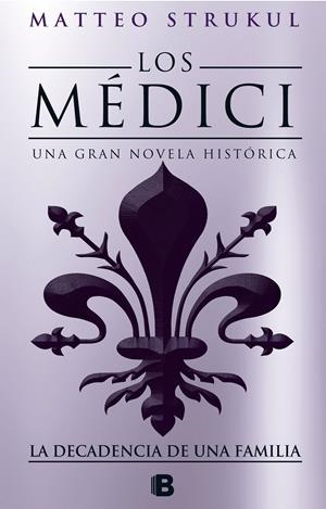 LOS MEDICI. LA DECADENCIA DE UNA FAMILIA (LOS MÉDICI 4) | 9788466664721 | STRUKUL, MATTEO | Llibreria La Font de Mimir - Llibreria online Barcelona - Comprar llibres català i castellà