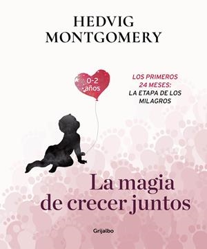 LA MAGIA DE CRECER JUNTOS. LOS PRIMEROS 24 MESES: LA ETAPA DE LOS MILAGROS | 9788417338732 | MONTGOMERY, HEDVIG | Llibreria La Font de Mimir - Llibreria online Barcelona - Comprar llibres català i castellà