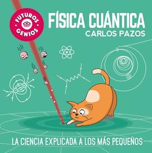FÍSICA CUÁNTICA (FUTUROS GENIOS) | 9788448851934 | PAZOS, CARLOS | Llibreria La Font de Mimir - Llibreria online Barcelona - Comprar llibres català i castellà