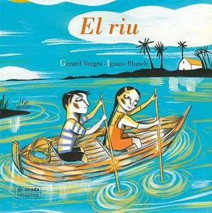EL RIU | 9788417638139 | VERGÉS I PRÍNCEP, GERARD/BLANCH GISBERT, IGNASI | Llibreria La Font de Mimir - Llibreria online Barcelona - Comprar llibres català i castellà
