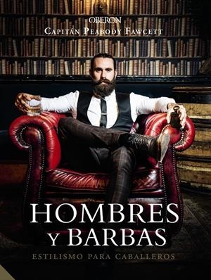 HOMBRES Y BARBAS. ESTILISMO PARA CABALLEROS | 9788441540736 | FAWCETT, CAPT. PEABODY | Llibreria La Font de Mimir - Llibreria online Barcelona - Comprar llibres català i castellà